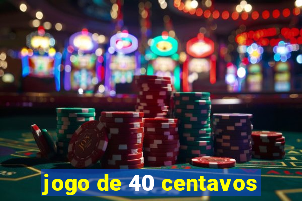 jogo de 40 centavos